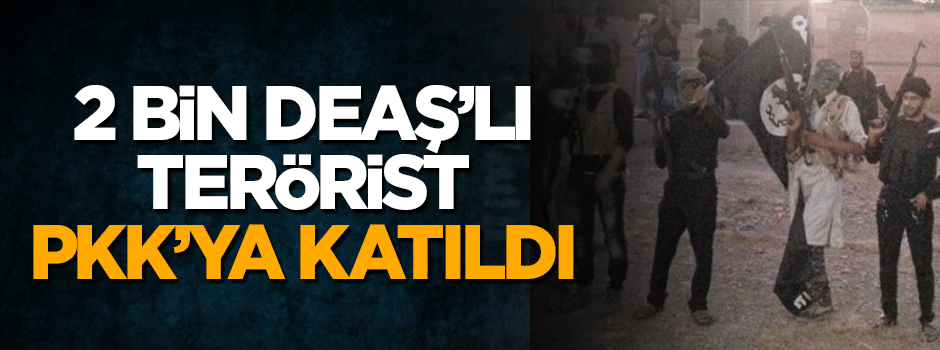 Terörün dini-imanı yok!.. 2 bin DAEŞ'li terörist PKK'ya katıldı!..