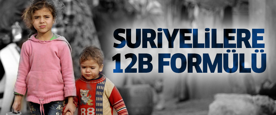 Suriyelilere vatandaşlıkta 12B formülü uygulanacak