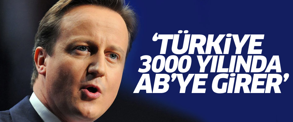 Cameron: Türkiye 3000 senesinde AB'ye girer