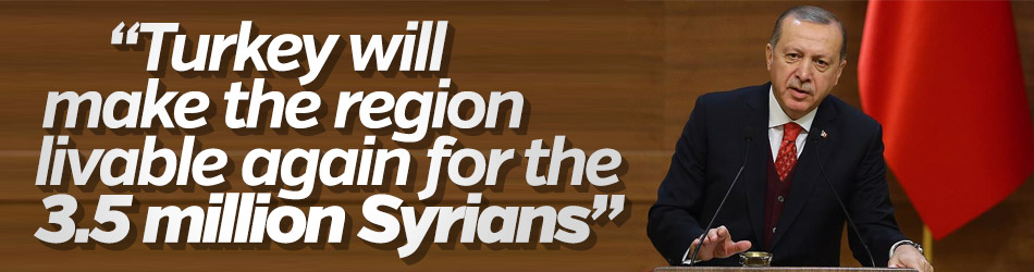 'Turkey will make the region livable again for the 3.5 million Syrians'