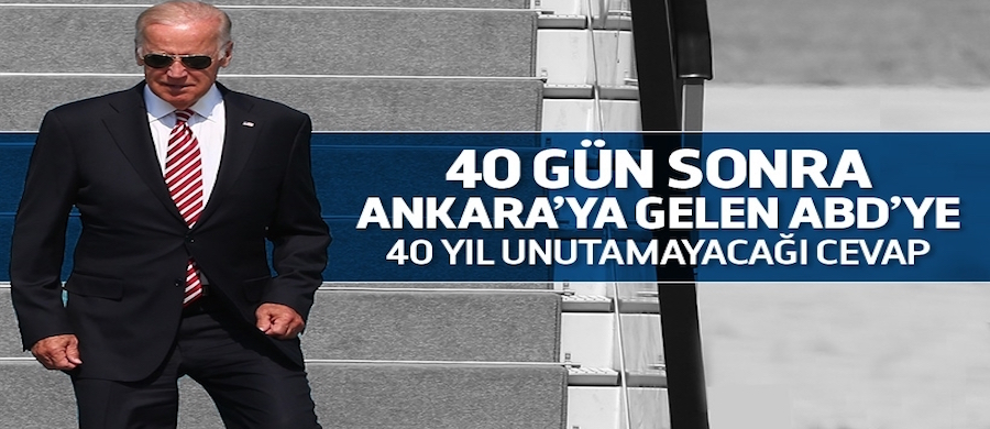 40 gün sonra Ankara’ya gelen ABD’ye 40 yıl unutamayacağı cevap!..