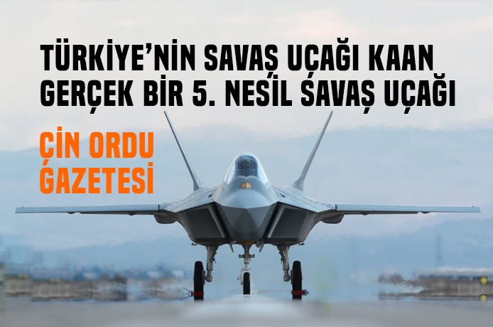 Çin Ordu Gazetesi : Türklerin 5 nesil savaş uçağı KAAN mükemmel