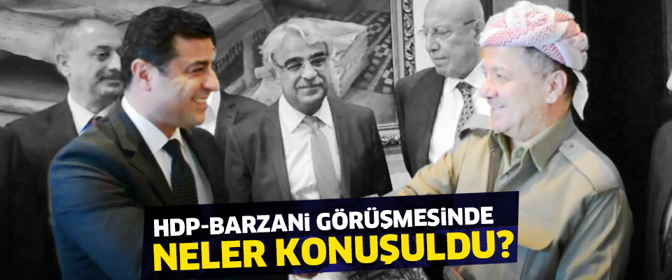 HDP-Barzani görüşmesinde neler konuşuldu?