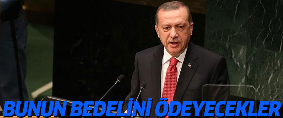 Erdoğan'dan FETÖ çıkışı: Bunun bedelini ödeyecekler