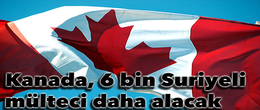 Kanada, yılsonuna kadar 6 bin Suriyeli mülteci daha alacak