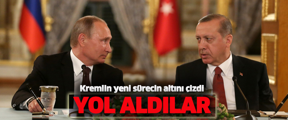 Kremlin: Erdoğan ve Putin büyük yol aldı