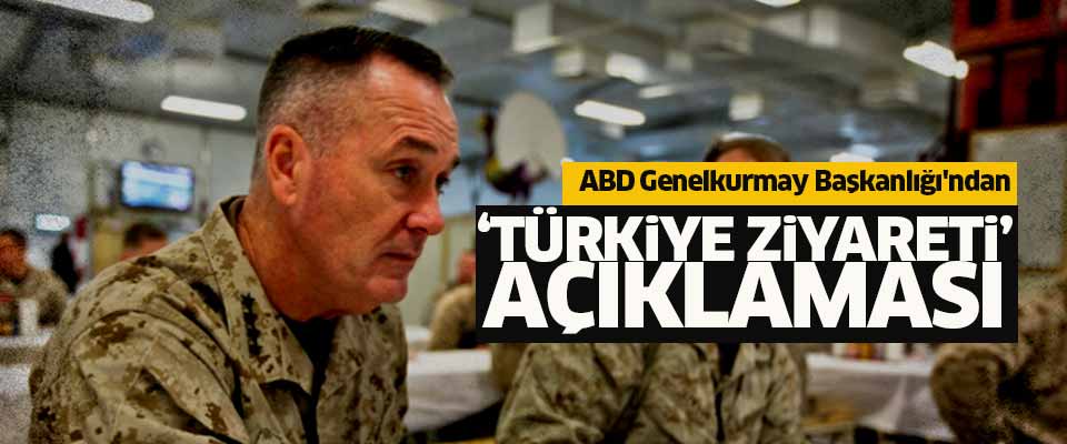 ABD Genelkurmay Başkanlığı'ndan 'Türkiye ziyareti' açıklaması