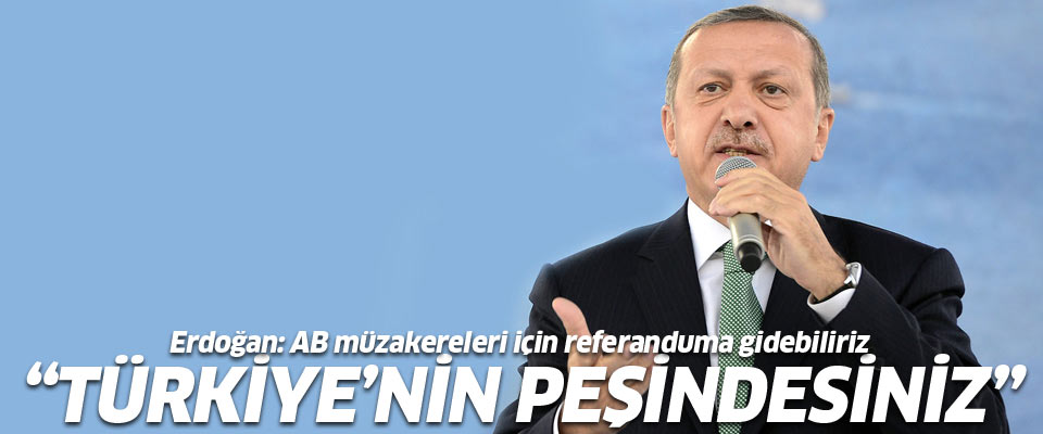 Erdoğan: AB için referanduma gidebiliriz