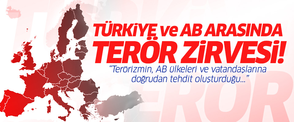 Türkiye ve AB arasında 'terör' zirvesi!
