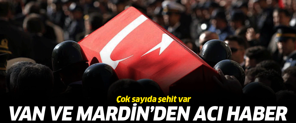 Van ve Mardin'den acı haber: 7 şehit