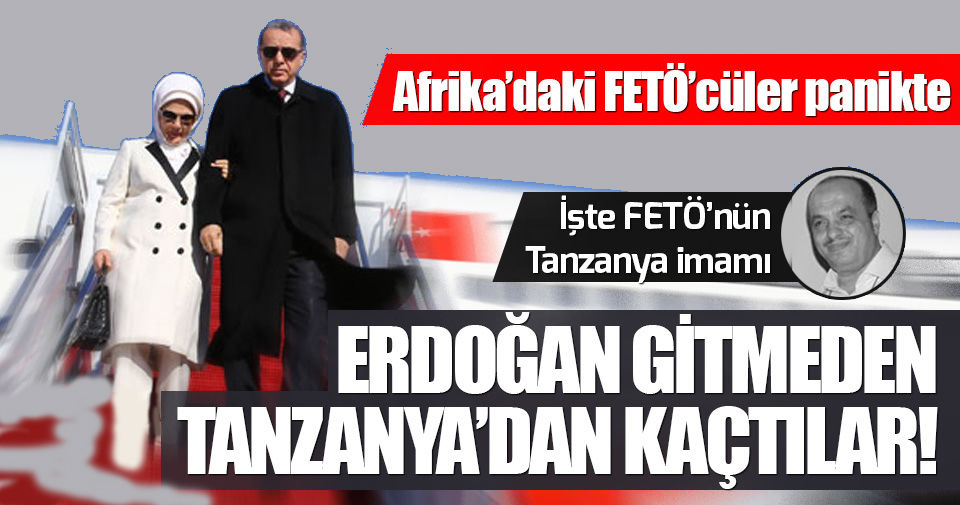 Reis kovalıyor, onlar kaçıyor.. FETÖcüler Erdoğan gitmeden Tanzanya'dan kaçtı!..