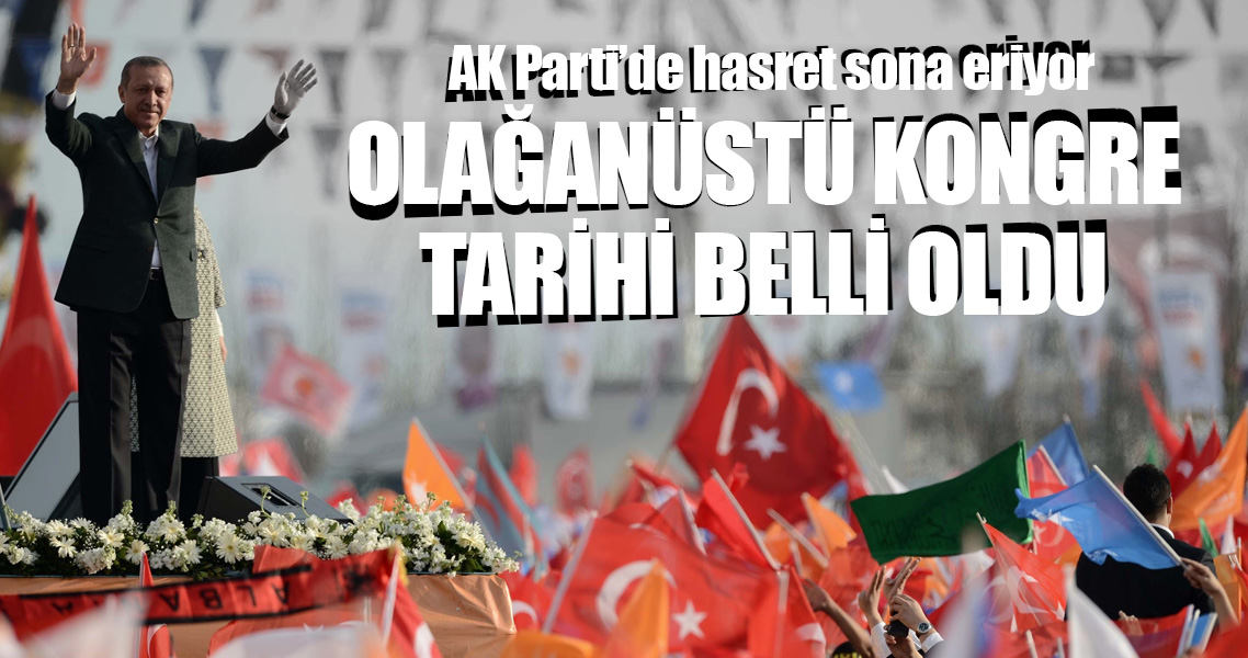 AK Parti'de hasret 21 Mayıs'ta sona eriyor!..