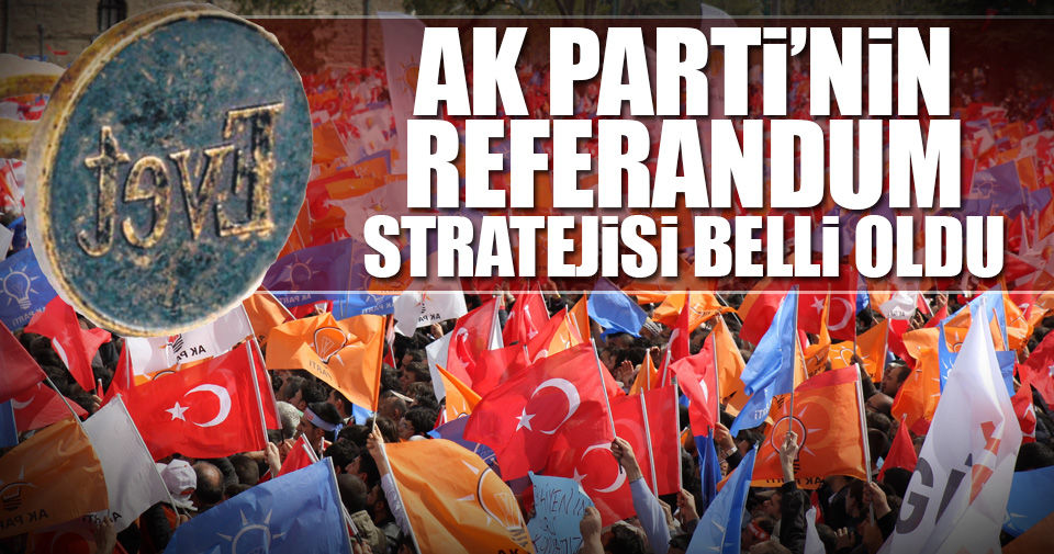 AK Parti’nin referandum stratejisi: Ekonomi ve güvenlik