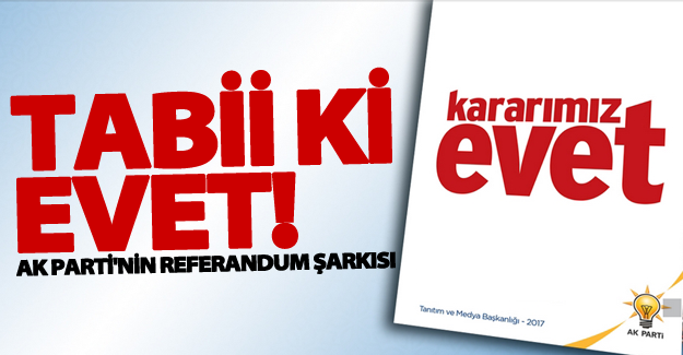 AK Parti'nin referandum şarkısı: TABİİ Kİ EVET 