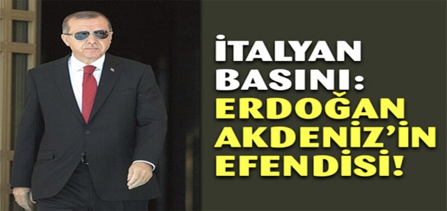 İtalya basını: Akdeniz'in efendisi Tayyip Erdoğan