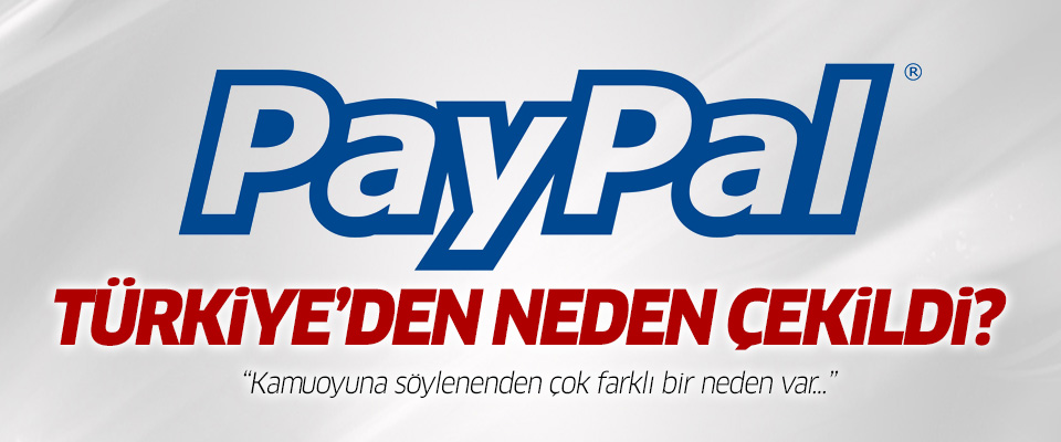 İşte PayPal'ın Türkiye'den çekilme kararının aslı..