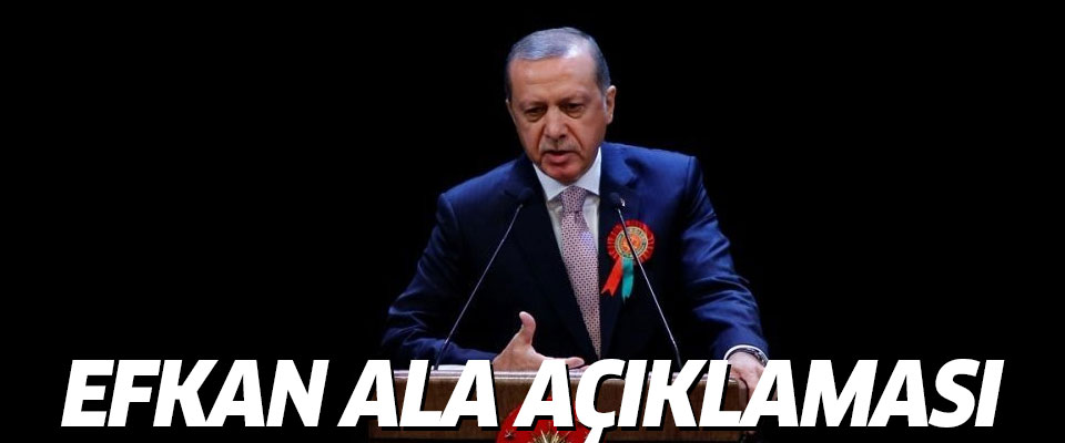 Cumhurbaşkanı Erdoğan'dan Efkan Ala yorumu
