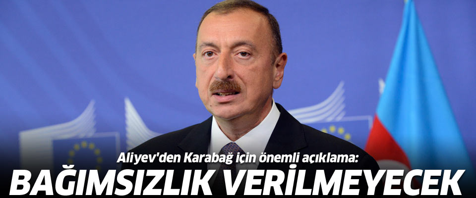 Aliyev'den Karabağ için önemli açıklama!
