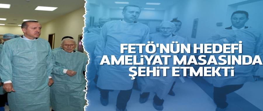 FETÖ itirafçısı: “Hedefleri, Erdoğan’ı ameliyatta öldürmekti”