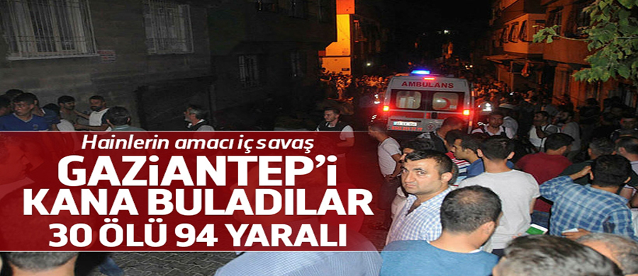 Gaziantepte'de acı bilanço: 30 ölü 94 yaralı..