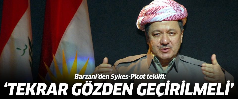 Barzani'den Sykes-Picot teklifi..