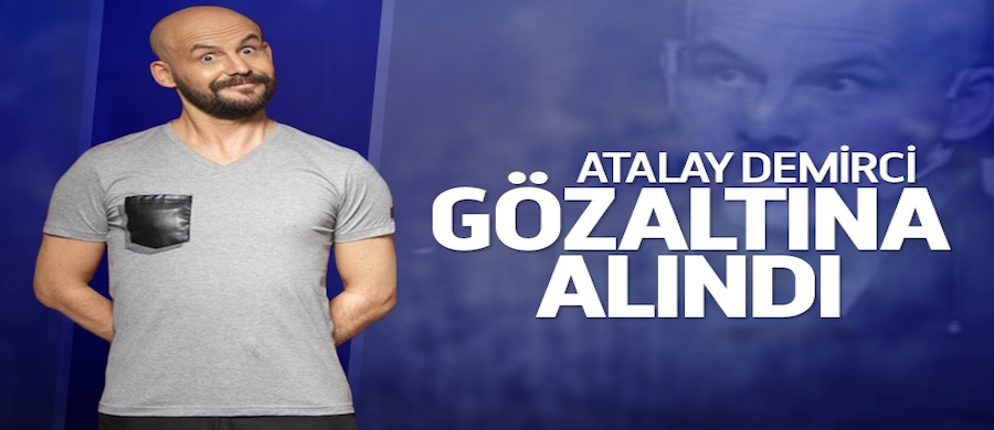 Atalay Demirci gözaltına alındı..
