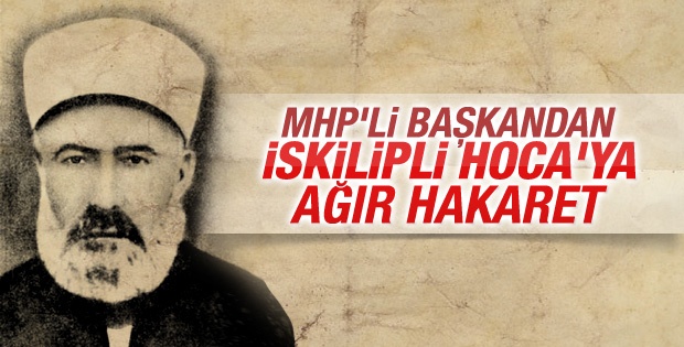 MHP'li başkan, İskilipli Atıf Hoca'ya küfretti!