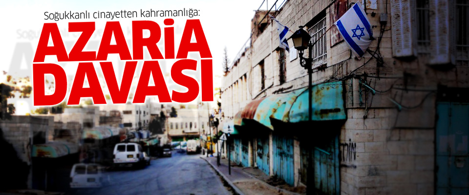 Soğukkanlı cinayetten kahramanlığa: Azaria davası
