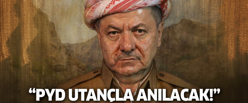 Barzani: PYD utançla anılacak!