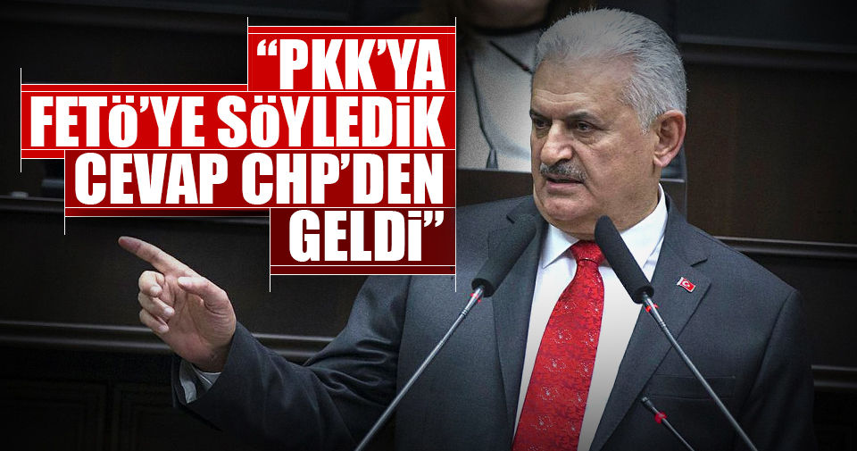 Başbakan Yıldırım: PKK ve FETÖ'ye söyledik, cevap CHP'den geldi