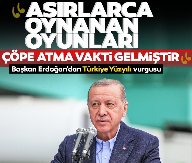 Başkan Erdoğan'dan Türkiye Yüzyılı vurgusu!