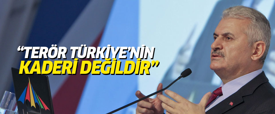 Başbakan Yıldırım: Terör, Türkiye'nin kaderi değildir