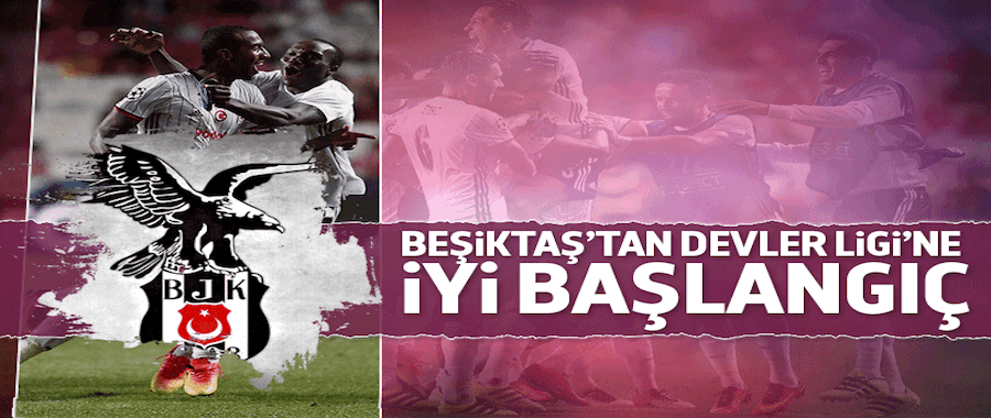 Beşiktaş, Şampiyonlar Ligi'ne iyi başladı..