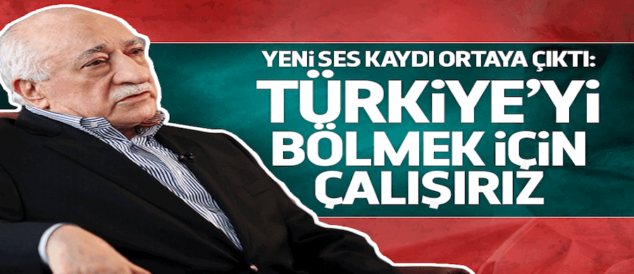 Gülen:'Türkiye'yi bölmek için çalışırız'