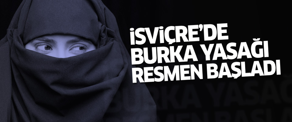 İsviçre'de Müslümanlar'a yönelik burka yasağı resmen başladı