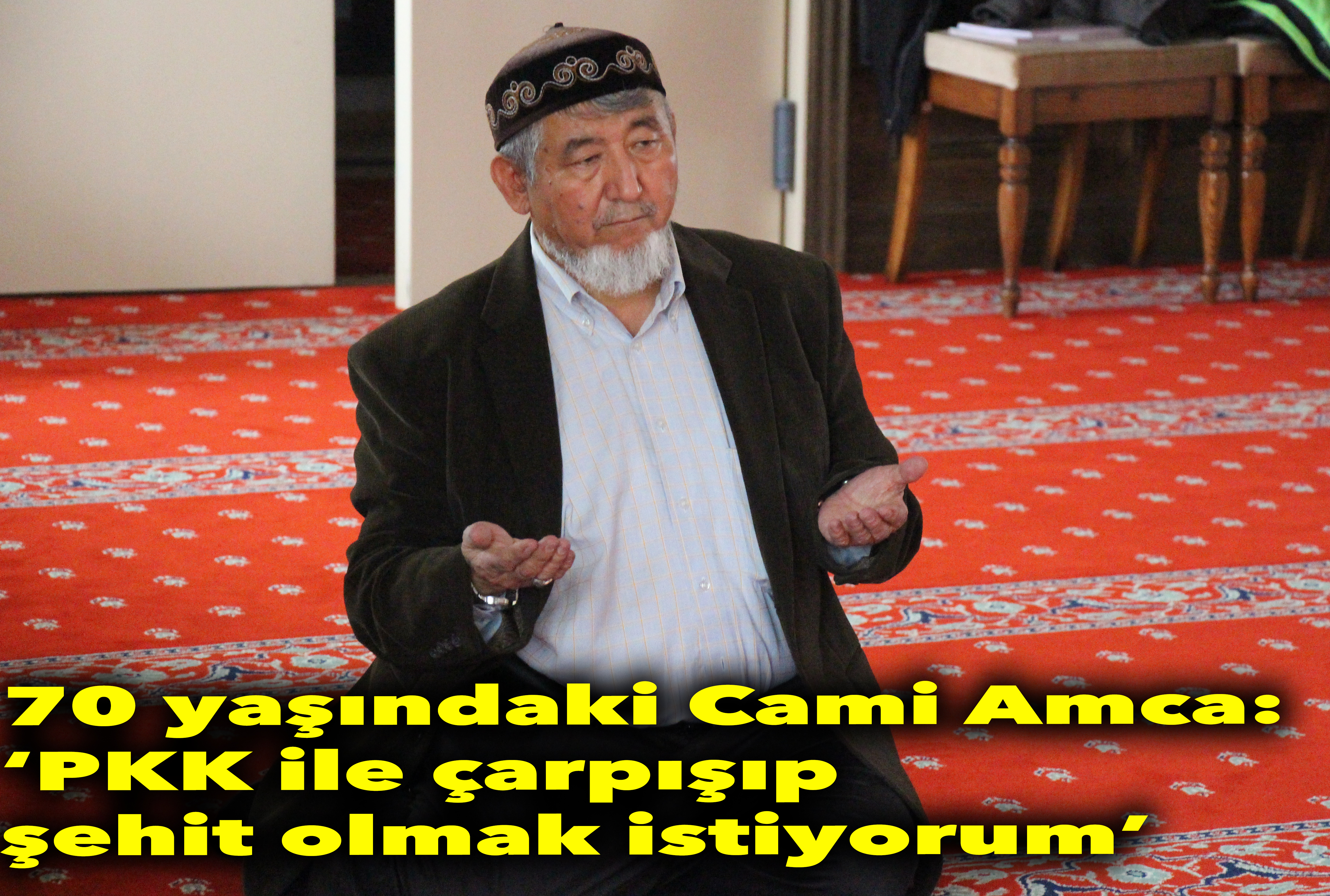 Cami Amca, PKK ile çarpışıp şehit olmak istiyor!