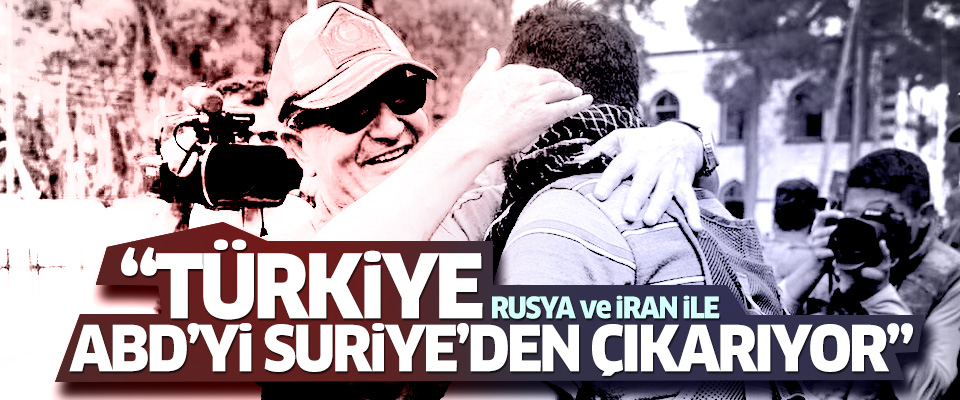 'Türkiye, ABD'yi Suriye'den çıkarıyor'