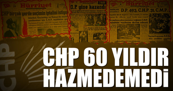 CHP 60 yıldır hazmedemedi!..