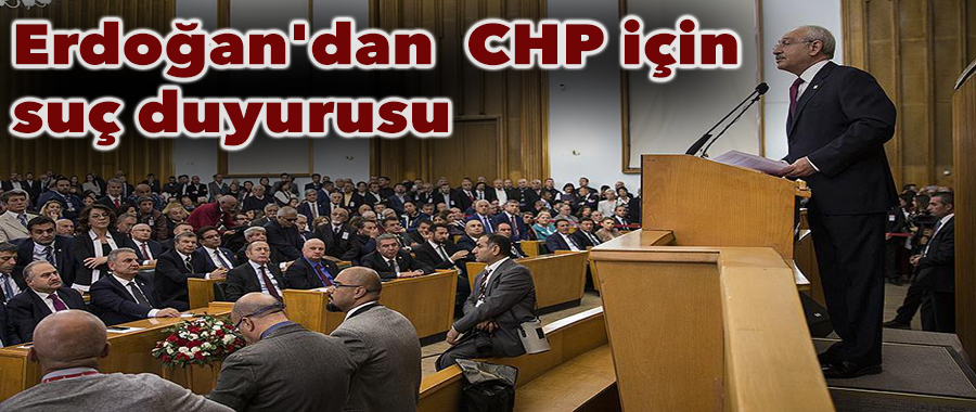 Erdoğan'dan Kılıçdaroğlu ve CHP Parti Meclisi üyelerine suç duyurusu