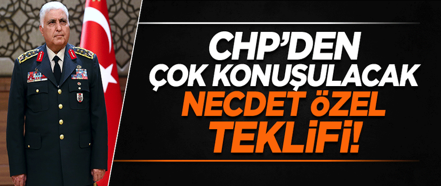 CHP'den çok konuşulacak Necdet Özel teklifi..