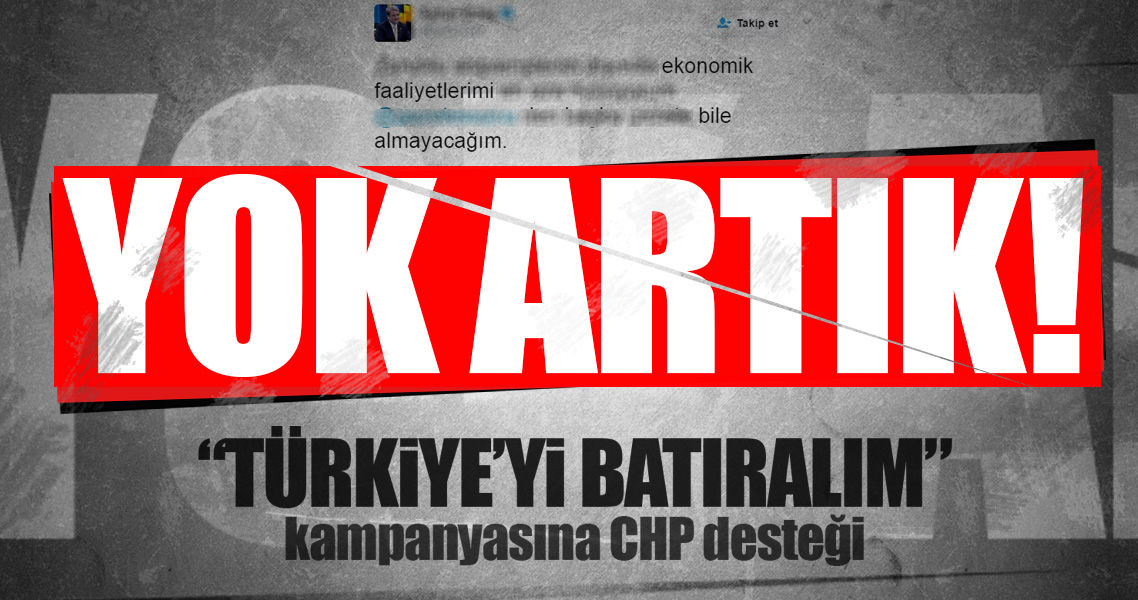 CHP'li vekilden Türkiye ekonomisini batırmaya davet!..