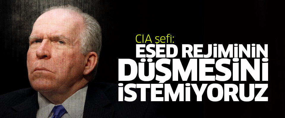 CIA şefi: Esed rejiminin düşmesini istemiyoruz