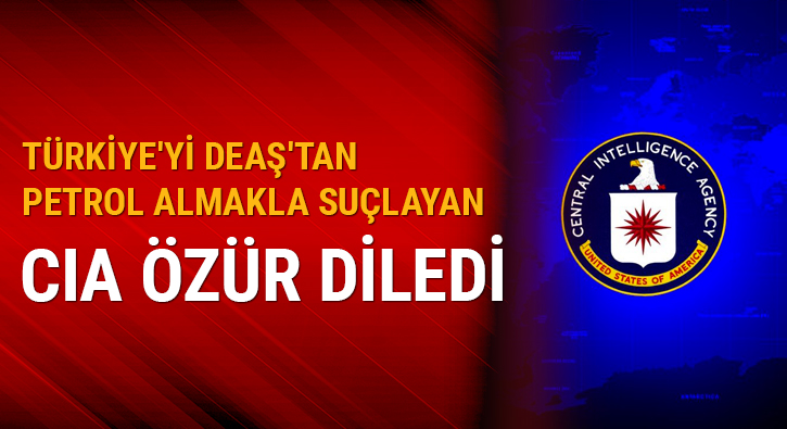 Türkiye'yi DEAŞ'tan petrol almakla suçlayan CIA özür diledi