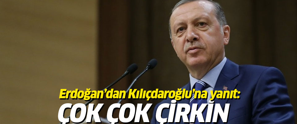 Erdoğan'dan Kılıçdaroğlu'na yanıt: Çok çok çirkin..
