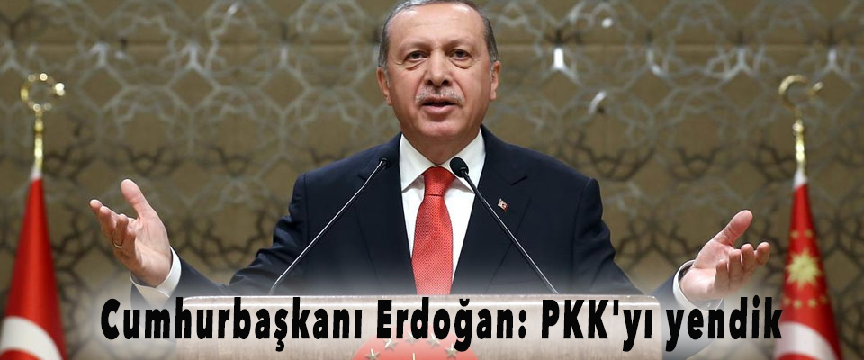 Cumhurbaşkanı Erdoğan: PKK'yı yendik