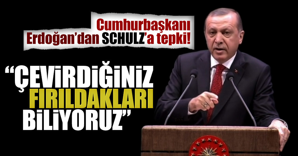 Cumhurbaşkanı Erdoğan: Çevirdiğiniz fırıldakları biliyoruz