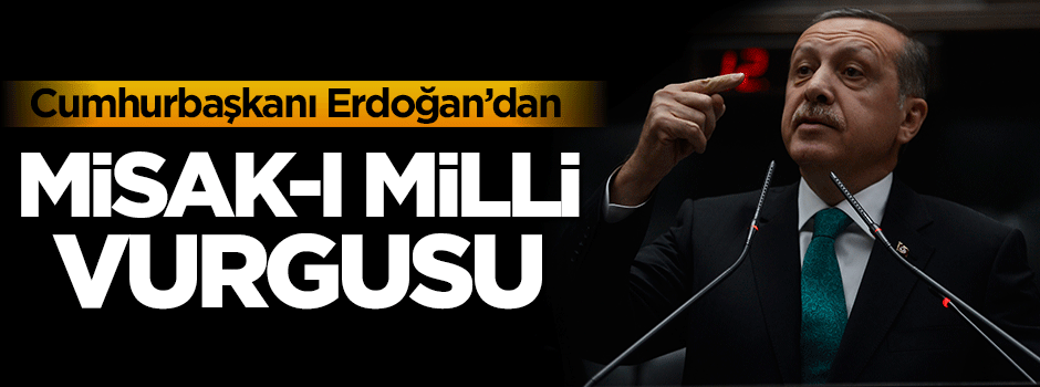 Cumhurbaşkanı Erdoğan'dan Misak-ı Milli vurgusu