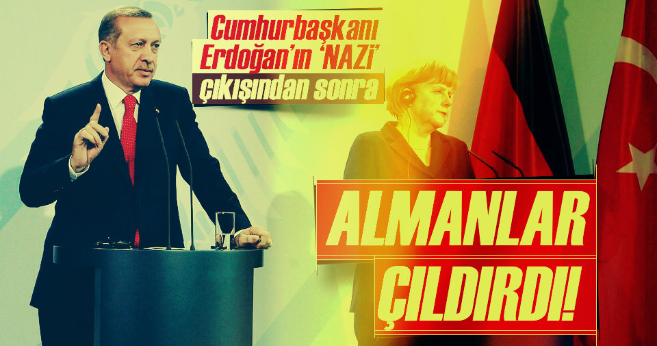 Cumhurbaşkanı Erdoğan’ın ‘NAZİ’ çıkışından sonra Almanlar çıldırdı!