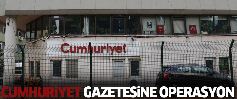 Cumhuriyet gazetesine operasyon!..