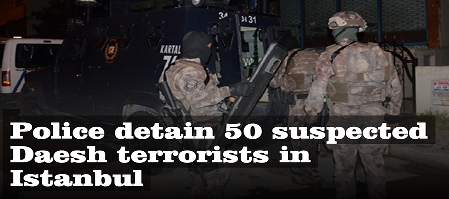 Police detain 50 suspected Daesh terrorists in Istanbul